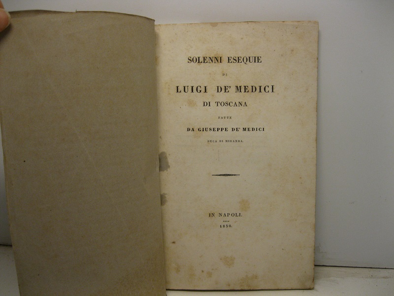 Solenni esequie di Luigi De' Medici di Toscana fatte da Giuseppe De' Medici duca di Miranda
